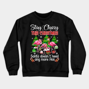 Stay Classy This Christmas Santa Doesn_t Need Any More Hos Crewneck Sweatshirt